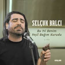 Selçuk Balcı Bu Yıl Benim Yeşil Bağım Kurudu