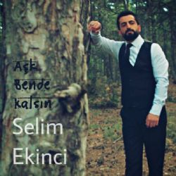 Selim Ekinci Aşk Bende Kalsın