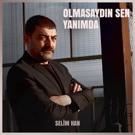 Selimhan Olmasaydın Sen Yanımda