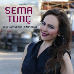 Sema Tunç Bu Sevdan Olmasa