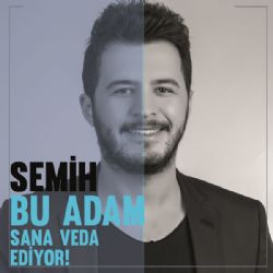 Semih Bu Adam Sana Veda Ediyor