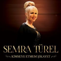 Semra Türel Kimseye Etmem Şikayet