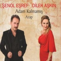 Şenol Eşref Dilek Aşkın Adam Kalmamış