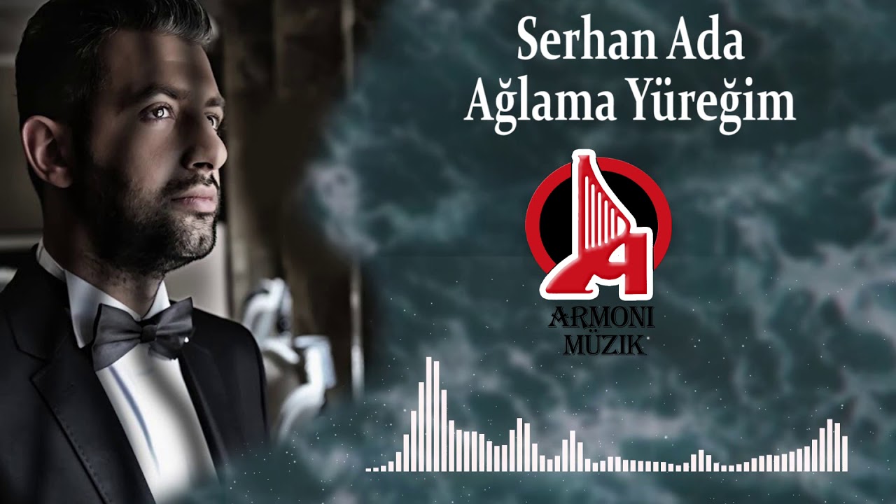 Serhan Ada Ağlama Yüreğim