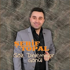 Şerif Topal Söz Dinlemiyor Gönül