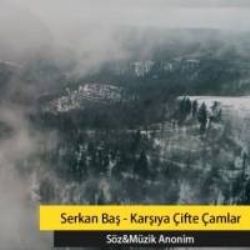 Serkan Baş Karşıya Çifte Çamlar