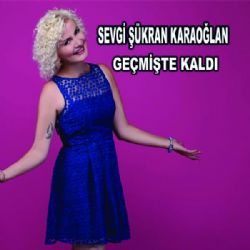 Sevgi Şükran Karaoğlan Geçmişte Kaldı