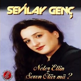 Sevilay Genç Neler Ettin Seven Ölür Mü