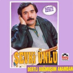 Şevki Ünlü Dertli Doğmuşum Anamdan