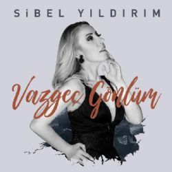 Sibel Yıldırım Vazgeç Gönlüm