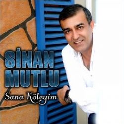 Sinan Mutlu Sana Köleyim