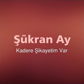 Şükran Ay Kadere Şikayetim Var