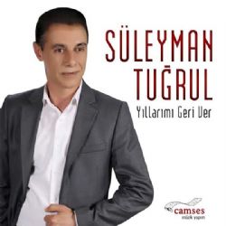 Süleyman Tuğrul Yıllarımı Geri Ver