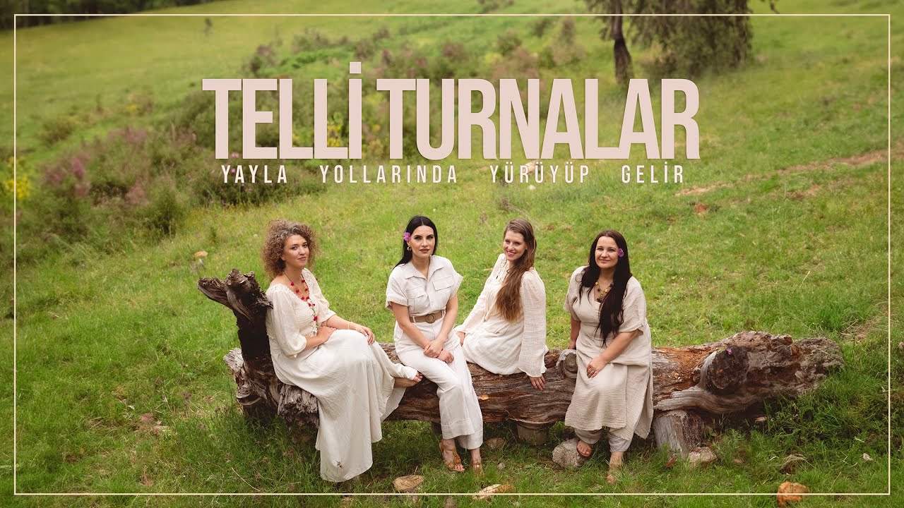 TELLİ TURNALAR Yayla Yollarında Yürüyüp Gelir