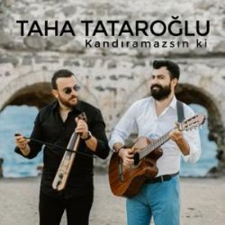 Taha Tataroğlu Kandıramazsın Ki