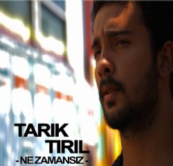 Tarık Tırıl Ne Zamansız