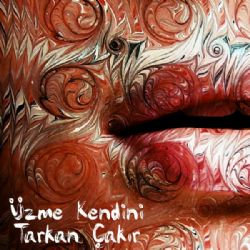 Tarkan Çakır Üzme Kendini