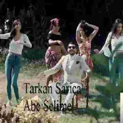 Tarkan Sarıca Abe Selime