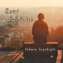 Tehmin Yaquboğlu Seni Xatırladır