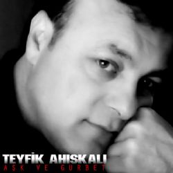 Teyfik Ahıskalı Aşk Ve Gurbet