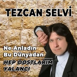 Tezcan Selvi Ne Anladın Bu Dünyadan