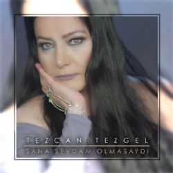 Tezcan Tezgel Sana Sevdam Olmasaydı