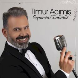 Timur Acımış Geçmesin Günümüz