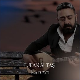 Tufan Altaş Kaşın Ayrı