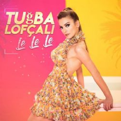 Tuğba Lofçalı Le Le Le