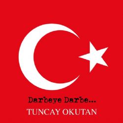 Tuncay Okutan Darbeye Darbe