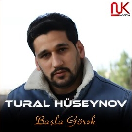 Tural Hüseynov  Başla Görek