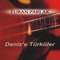 Turan Parlak Denize Türküler