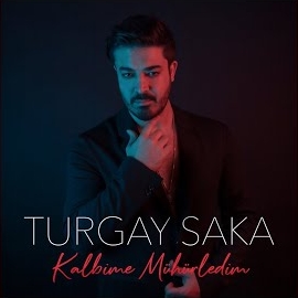 Turgay Saka KALBİME MÜHÜRLEDİM