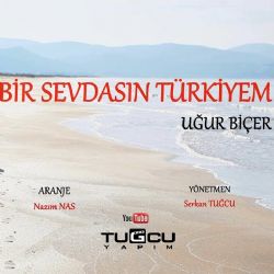 Uğur Biçer Bir Sevdasın Türkiyem