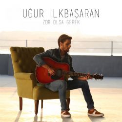 Uğur İlkbaşaran Zor Olsa Gerek