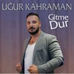 Uğur Kahraman Gitme Dur