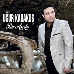 Uğur Karakuş Bir Anda