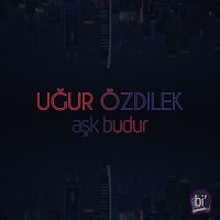 Uğur Özdilek Aşk Bu Dur