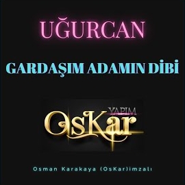 Uğurcan Gardaşım Adamın Dibi