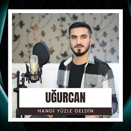 Uğurcan Hangi Yüzle Geldin