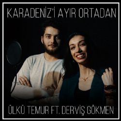 Ülkü Temur Karadenizi Ayır Ortadan