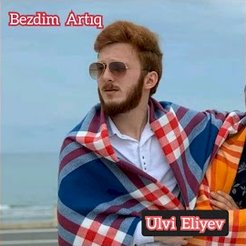 Ulvi Eliyev Bezdim Artıq