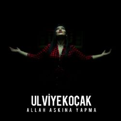 Ulviye Koçak Allah Aşkına Yapma