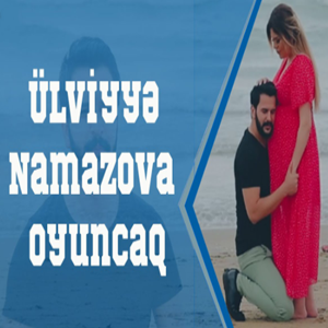 Ülviyye Namazova Oyuncaq