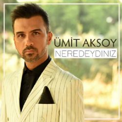 Ümit Aksoy Neredeydiniz