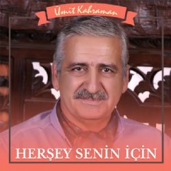 Ümit Kahraman Herşey Senin İçin