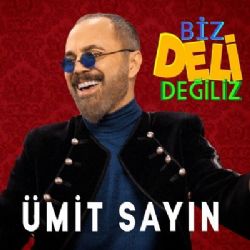 Ümit Sayın Biz Deli Değiliz