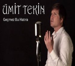 Ümit Tekin Geçmez Bu Hatıra