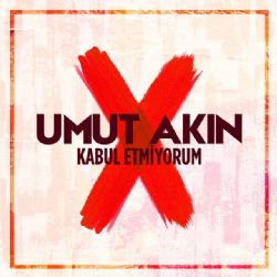 Umut Akın Kabul Etmiyorum