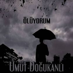 Umut Doğukanlı Ölüyorum